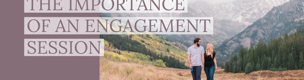 THE IMPORTANCE OF AN ENGAGEMENT SESSION