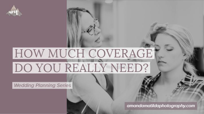 How Much Coverage Do You Really Need? | amanda.matilda.photography
