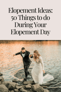 Elopement Ideas: 50 Things to do During Your Elopement Day