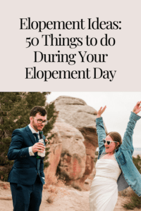 Elopement Ideas: 50 Things to do During Your Elopement Day