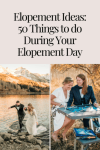 Elopement Ideas: 50 Things to do During Your Elopement Day