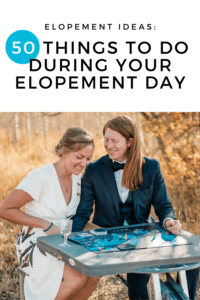 Elopement Ideas: 50 Things to do During Your Elopement Day