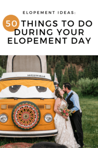 Elopement Ideas: 50 Things to do During Your Elopement Day