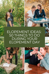 Elopement Ideas: 50 Things to do During Your Elopement Day