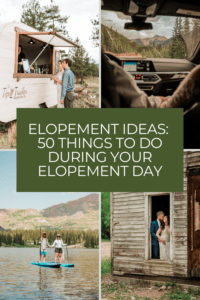 Elopement Ideas: 50 Things to do During Your Elopement Day