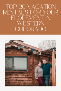 Top 20 Vacation Rentals for your Elopement in Western Colorado