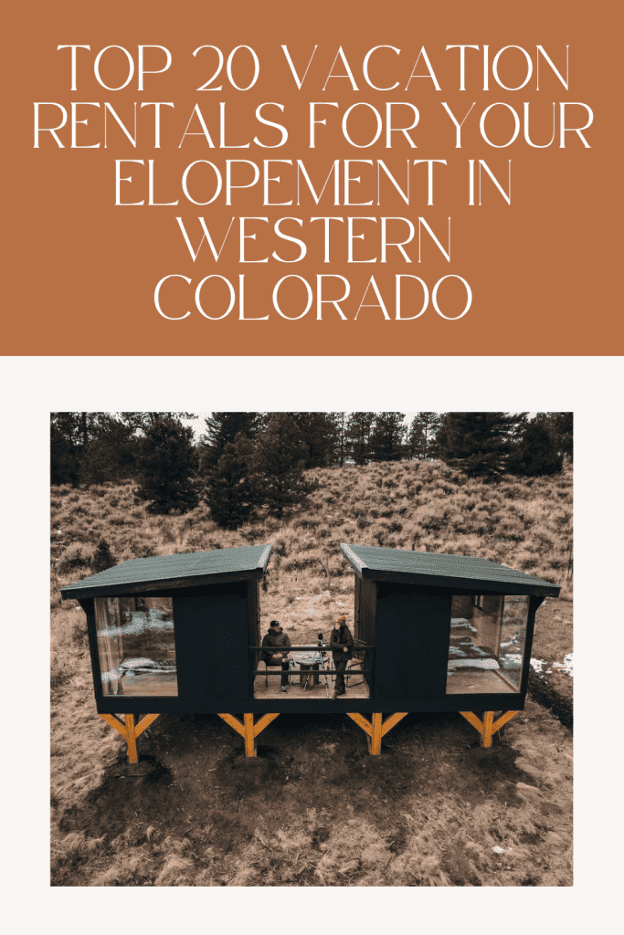 Top 20 Vacation Rentals for your Elopement in Western Colorado