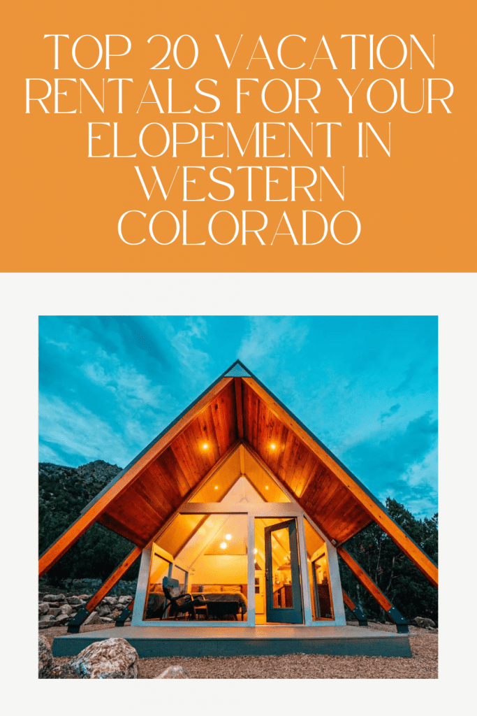 Top 20 Vacation Rentals for your Elopement in Western Colorado