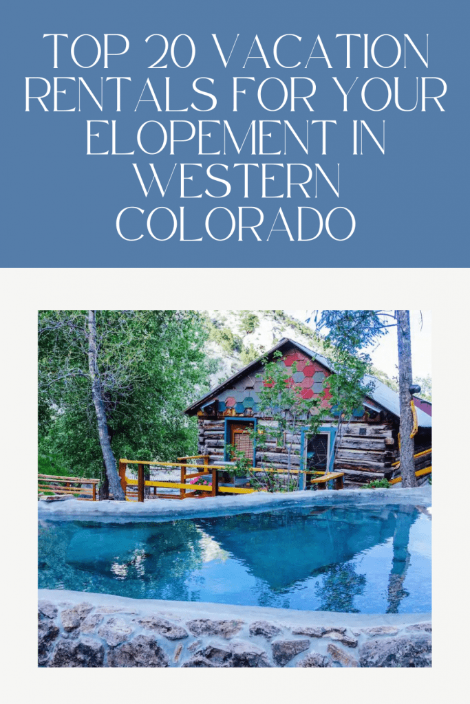 Top 20 Vacation Rentals for your Elopement in Western Colorado