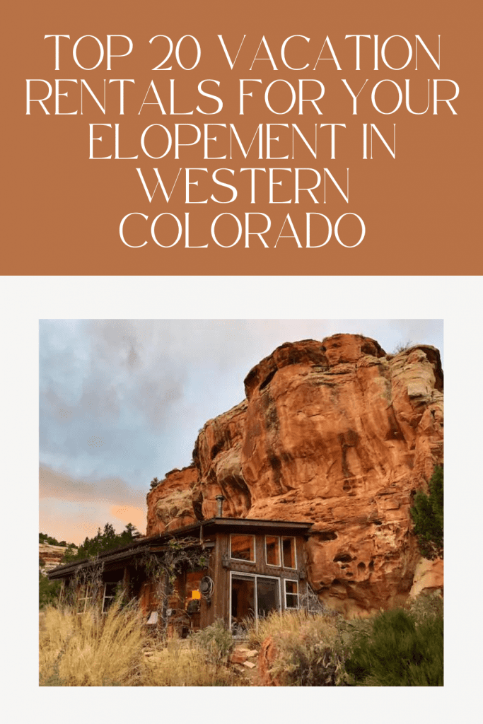 Top 20 Vacation Rentals for your Elopement in Western Colorado