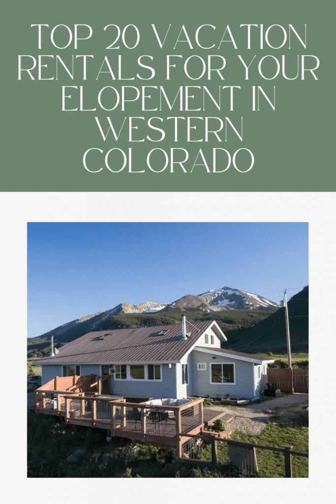 Top 20 Vacation Rentals for your Elopement in Western Colorado