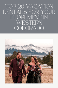 Top 20 Vacation Rentals for your Elopement in Western Colorado