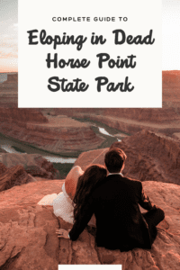 Eloping at Dead Horse Point State Park: Your Complete Guide